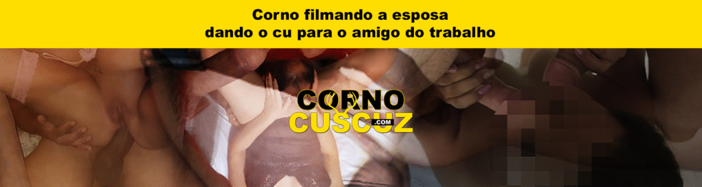 Corno filmando a esposa dando o cu para o amigo do trabalho