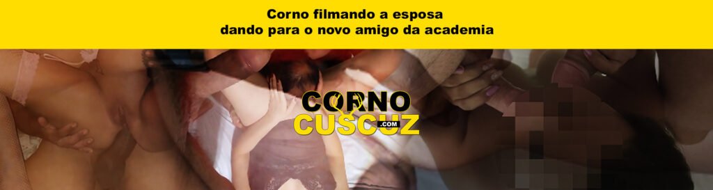 Corno filmando a esposa dando para o novo amigo da academia